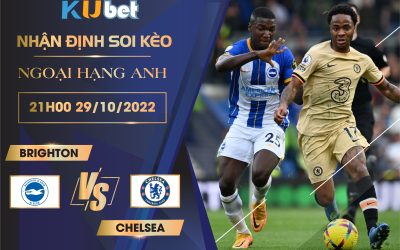 [NGOẠI HẠNG ANH] BRIGHTON VS CHELSEA 21H00 NGÀY 29/10