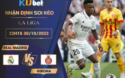 [LA LIGA] REAL MADRID VS GIRONA 22H15 NGÀY 30/10