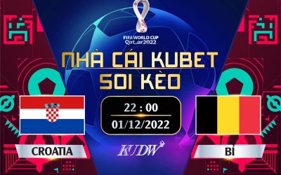 CROATIA Vs BỈ- 22H00 NGÀY 01/12/2022