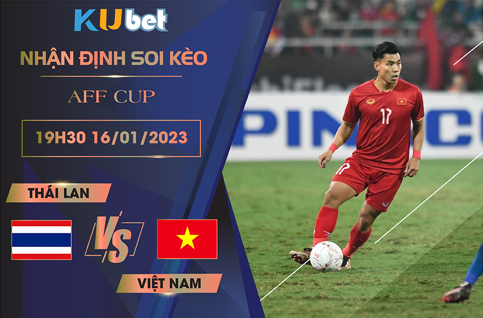 [ AFF CUP ] THÁI LAN VS VIỆT NAM 19H30 NGÀY 16/01