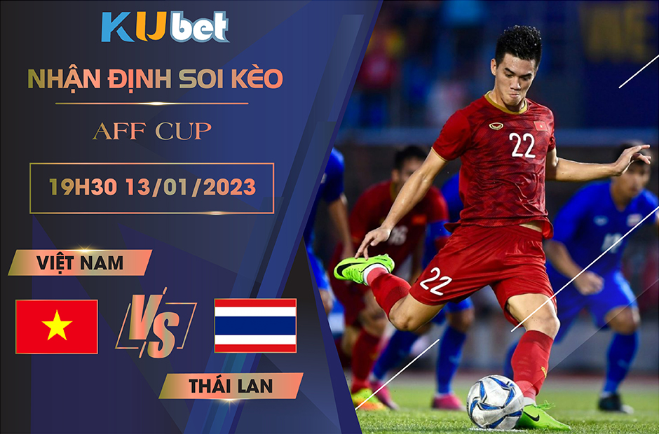 [ AFF CUP ] VIỆT NAM VS THÁI LAN 19H30 NGÀY 13/01