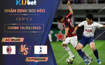 [ CUP C1] AC MILAN VS TOTTENHAM 03H00 NGÀY 15/02