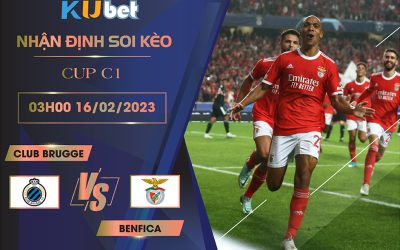 [ CUP C1] CLUB BRUGGE VS BENFICA 03H00 NGÀY 16/02