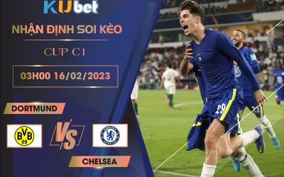 [ CUP C1] DORTMUND VS CHELSEA 03H00 NGÀY 16/02