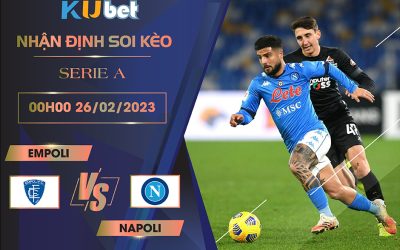 [ SERIE A ] EMPOLI VS NAPOLI 00H00 NGÀY 26/02