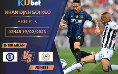 [ SERIE A ] INTER MILAN VS UDINESE 02H45 NGÀY 19/02