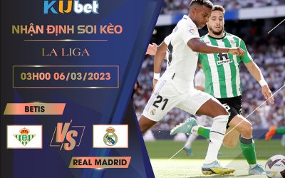 [ LA LIGA ] BETIS VS REAL MADRID 03H00 NGÀY 06/03