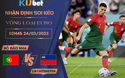 [VÒNG LOẠI EURO] BỒ ĐÀO NHA VS LIECHTENSTEIN 02H45 NGÀY 24/03- NHẬN ĐỊNH BÓNG ĐÁ