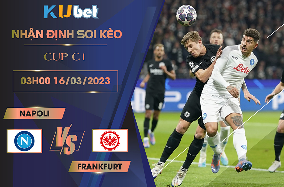 [CUP C1] NAPOLI VS FRANKFURT 03H00 NGÀY 16/03- NHẬN ĐỊNH BÓNG ĐÁ