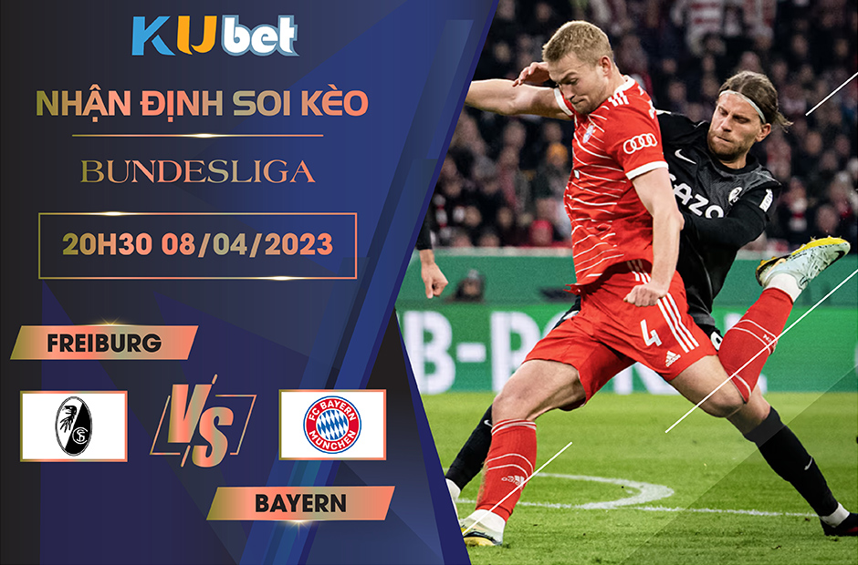 [BUNDESLIGA] FREIBURG VS BAYERN 20H30 NGÀY 08/04 - NHẬN ĐỊNH BÓNG ĐÁ