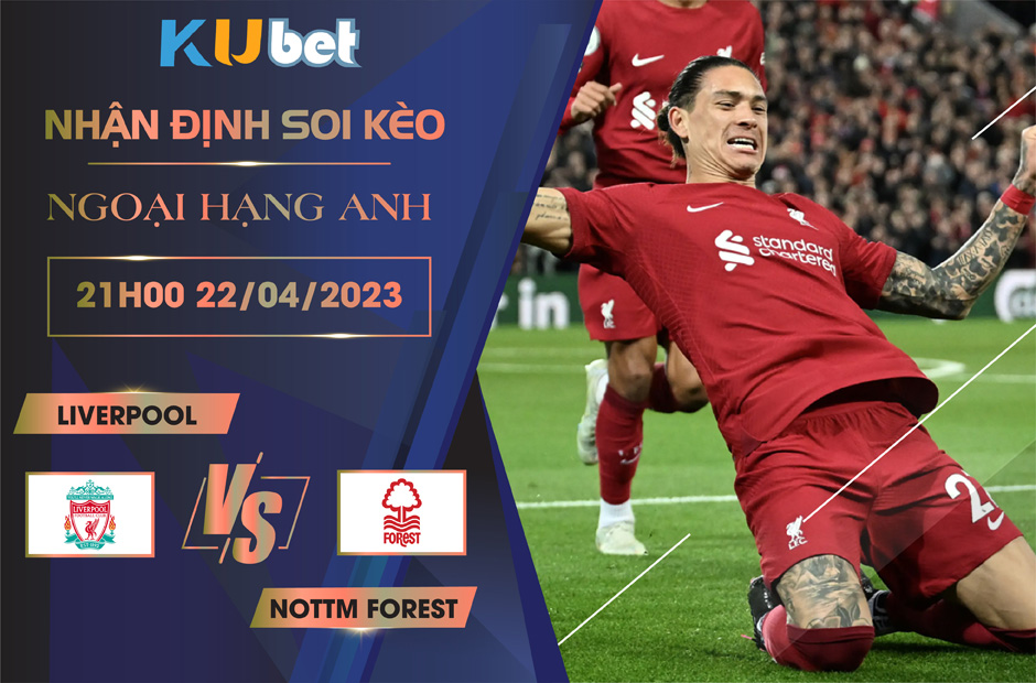 [NGOẠI HẠNG ANH] LIVERPOOL VS NOTTM FOREST 21H00 NGÀY 22/04 - NHẬN ĐỊNH BÓNG ĐÁ