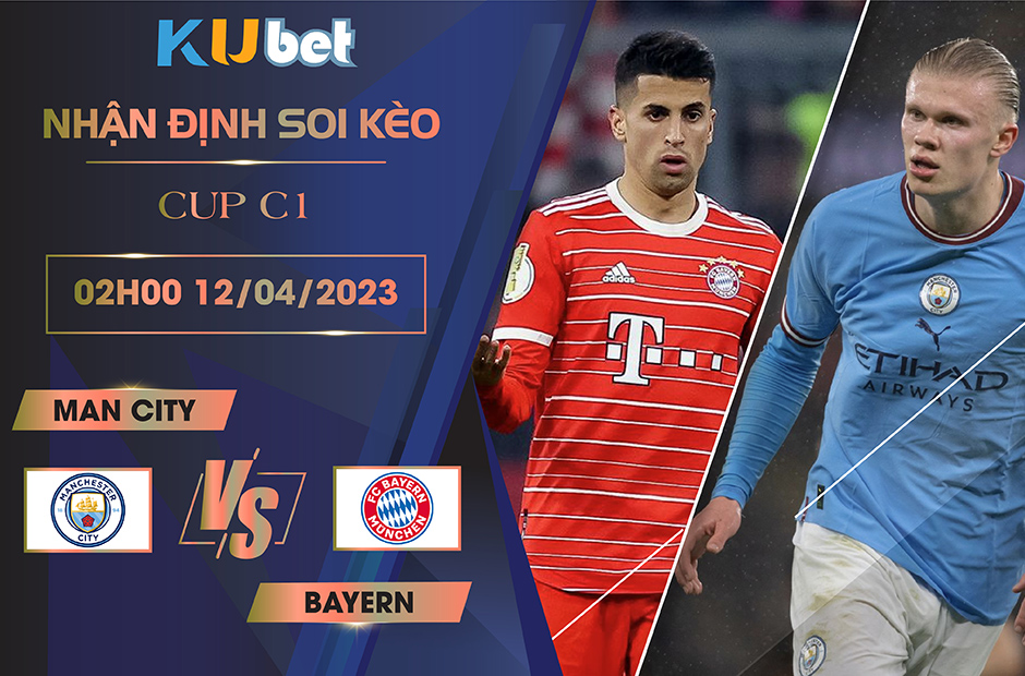 [CUP C1] MAN CITY VS BAYERN 02H00 NGÀY 12/04 - NHẬN ĐỊNH BÓNG ĐÁ