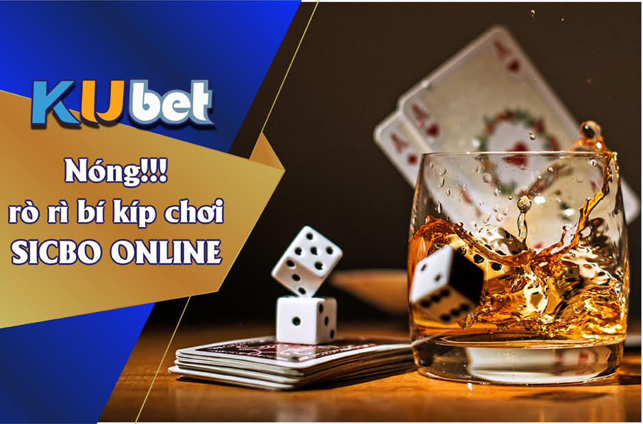 BÍ KÍP CHƠI SICBO ONLINE TẠI KUBET