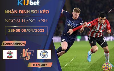 [NGOẠI HẠNG ANH] SOUTHAMPTON VS MAN CITY 23H30 NGÀY 08/04 - NHẬN ĐỊNH BÓNG ĐÁ