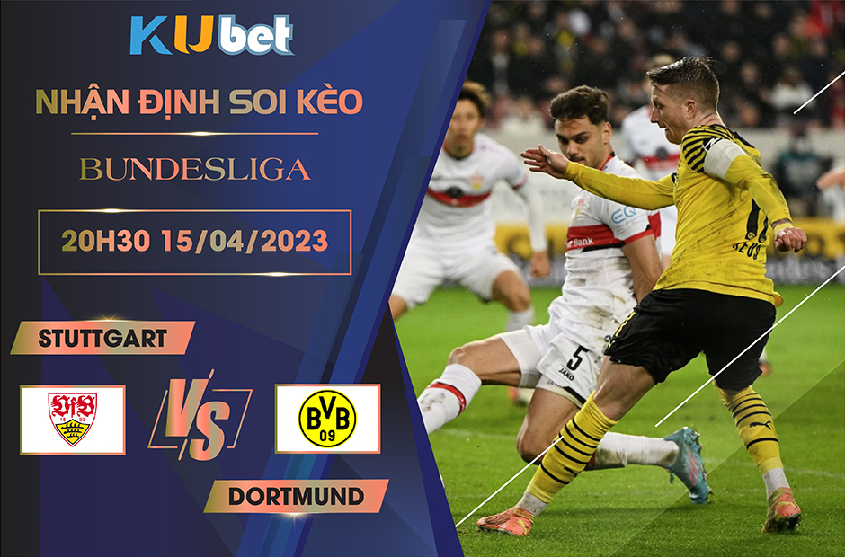 [ BUNDESLIGA ] STUTTGART VS DORTMUND 20H30 NGÀY 15/04 - NHẬN ĐỊNH BÓNG ĐÁ